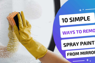 10 ways how to get spray paint off a mirror How to get spray paint off a mirror: 10 best removal tips
